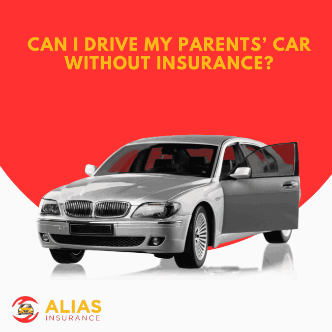 Can I Drive My Parents’ Car Without Insurance