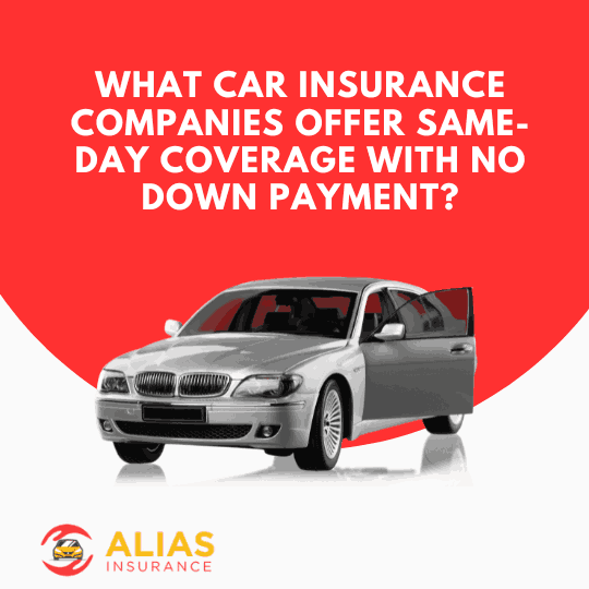What car insurance companies offer same-day coverage with no down payment?