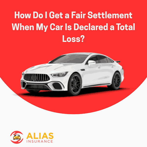 How Do I Get a Fair Settlement When My Car Is Declared a Total Loss?