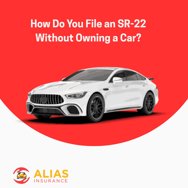 How Do You File an SR-22 Without Owning a Car?
