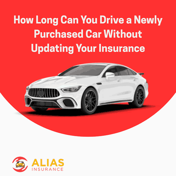 How Long Can You Drive a Newly Purchased Car Without Updating Your Insurance