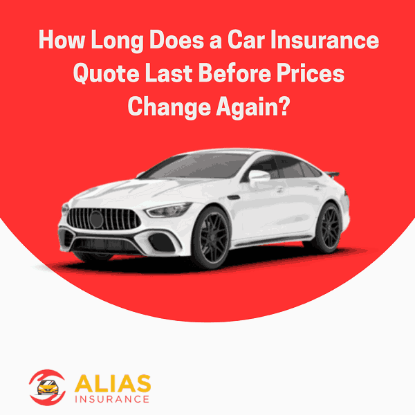 How Long Does a Car Insurance Quote Last Before Prices Change Again?