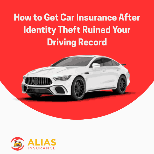 How to Get Car Insurance After Identity Theft Ruined Your Driving Record?