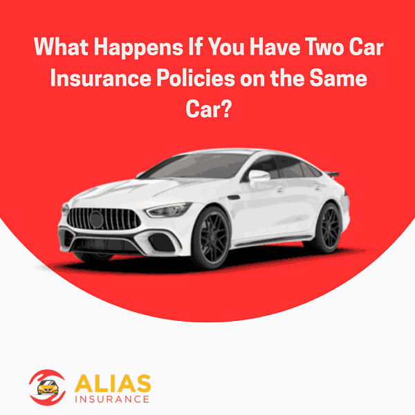 What Happens If You Have Two Car Insurance Policies on the Same Car?
