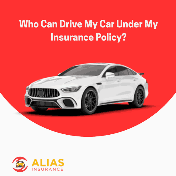 Who Can Drive My Car Under My Insurance Policy?