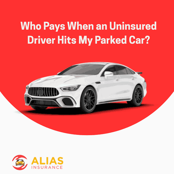 Who Pays When an Uninsured Driver Hits My Parked Car?