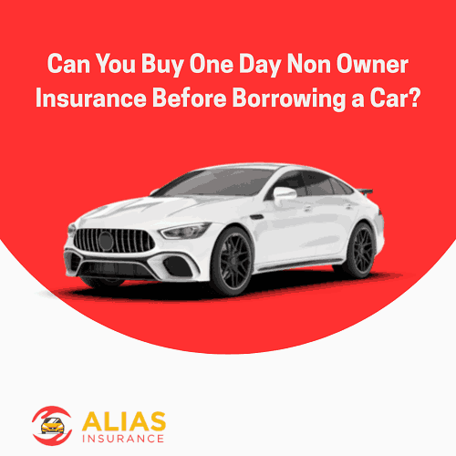Can You Buy One Day Non Owner Insurance Before Borrowing a Car?