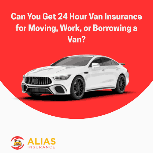 Can You Get 24 Hour Van Insurance for Moving, Work, or Borrowing a Van?