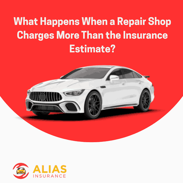 What Happens When a Repair Shop Charges More Than the Insurance Estimate?