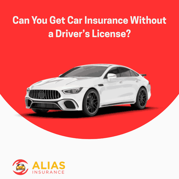 Can You Get Car Insurance Without a Driver’s License?