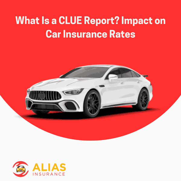 What Is a CLUE Report? Impact on Car Insurance Rates