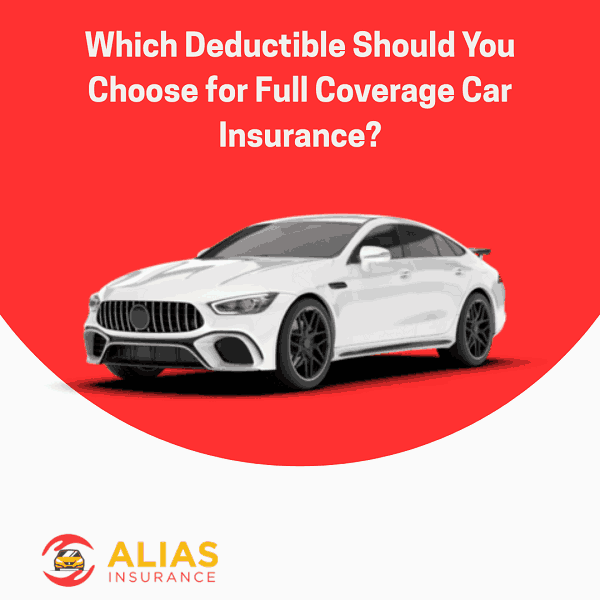 Which Deductible Should You Choose for Full Coverage Car Insurance?