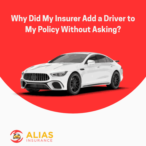 Why Did My Insurer Add a Driver to My Policy Without Asking?