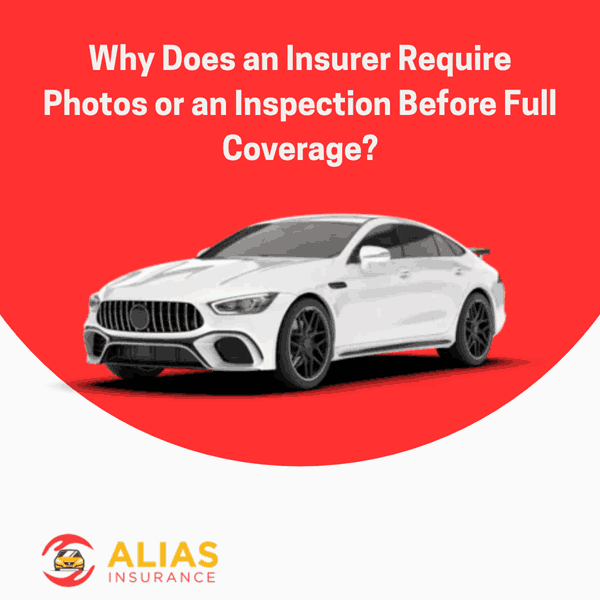 Why Does an Insurer Require Photos or an Inspection Before Full Coverage?